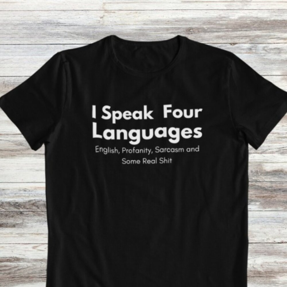 I speak four languages, funny tshirt, sarcasm shirt, funny shirt